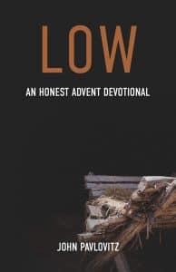 “Low: An Honest Advent Devotional” 